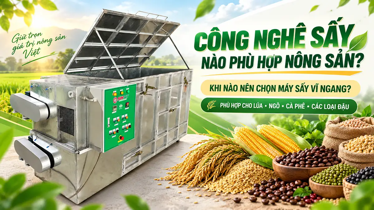 Công nghệ sấy nào phù hợp nông sản? Khi nào nên chọn máy sấy vĩ ngang?